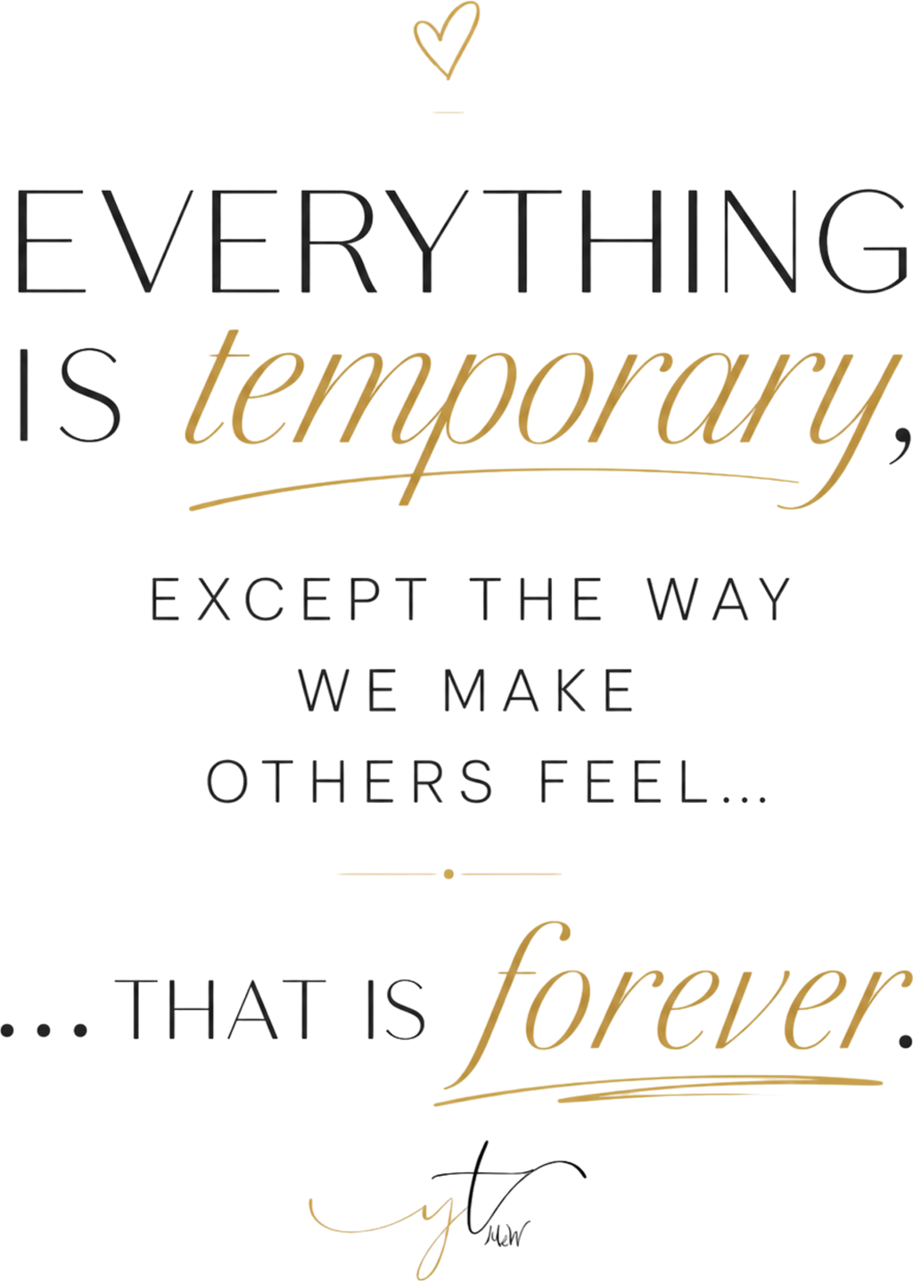 T-Shirt „Everything is temporary, except the way we make others feel... that is forever" – Unisex
